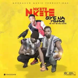 Nkete Nkete - Gye Na Yenhwe (Obi Girl Cover)